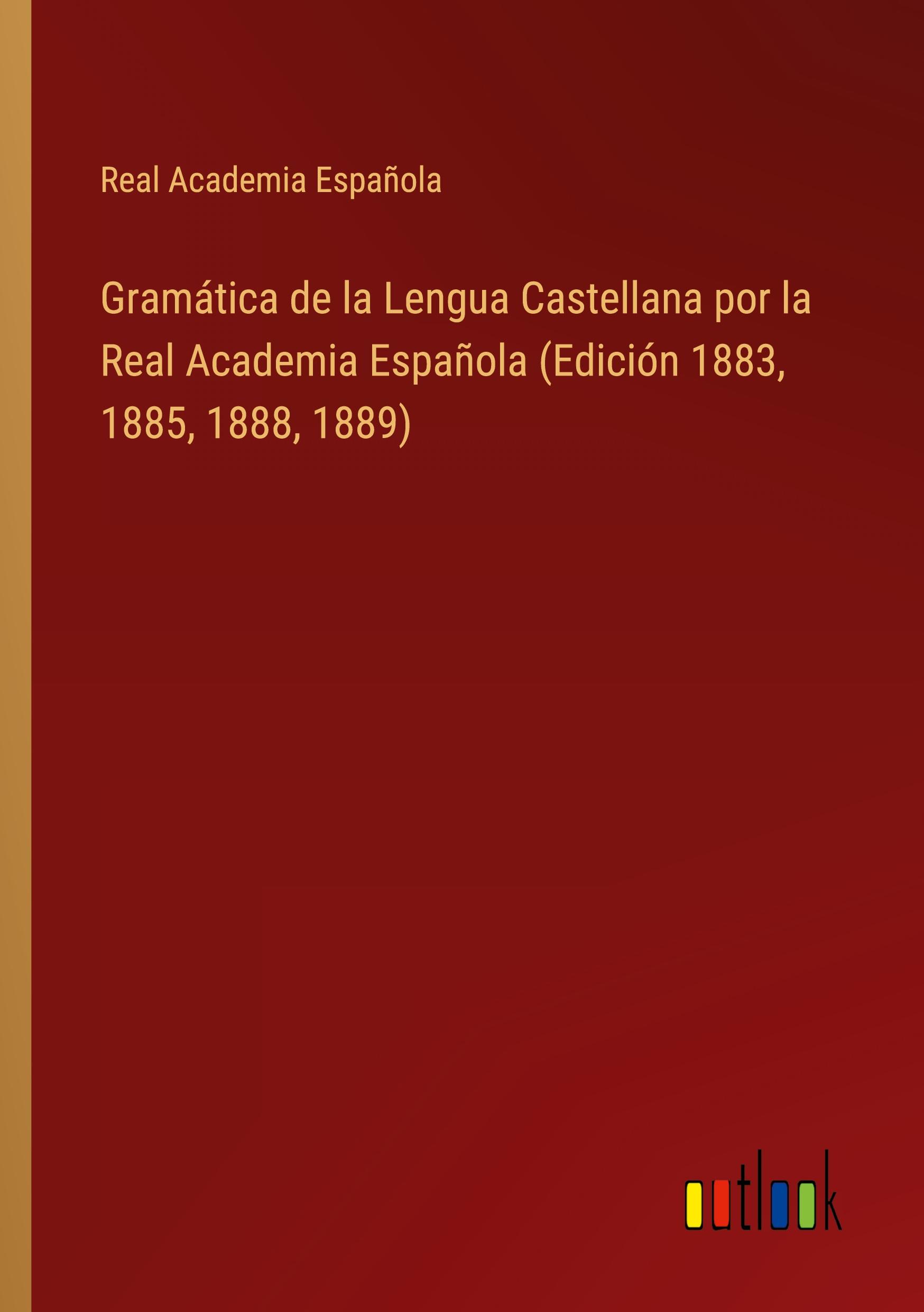 Vorderes Coverbild Gramática de la Lengua Castellana por la Real Academia Española (Edición 1883, 1885, 1888, 1889)