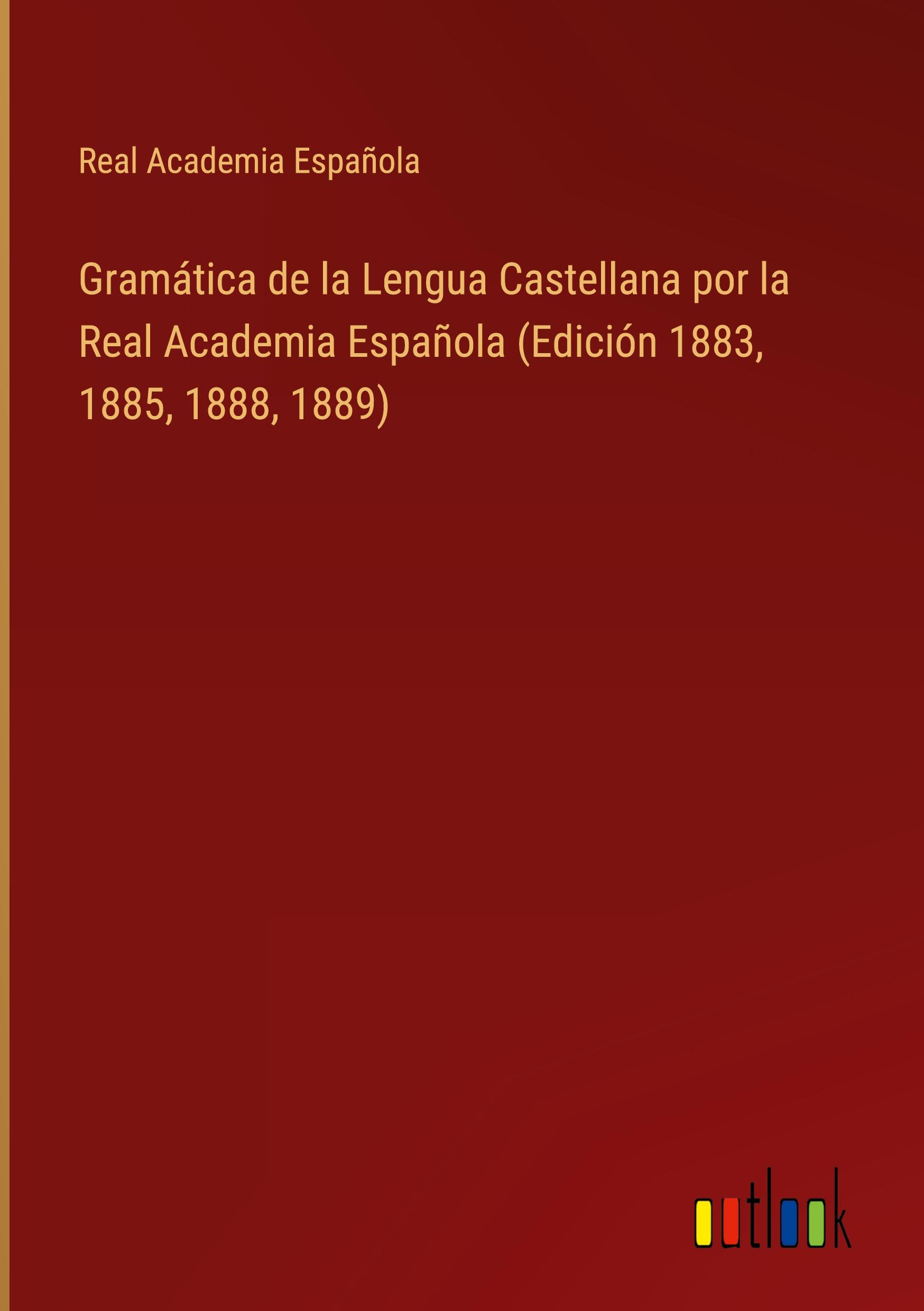 Vorderes Coverbild Gramática de la Lengua Castellana por la Real Academia Española (Edición 1883, 1885, 1888, 1889)