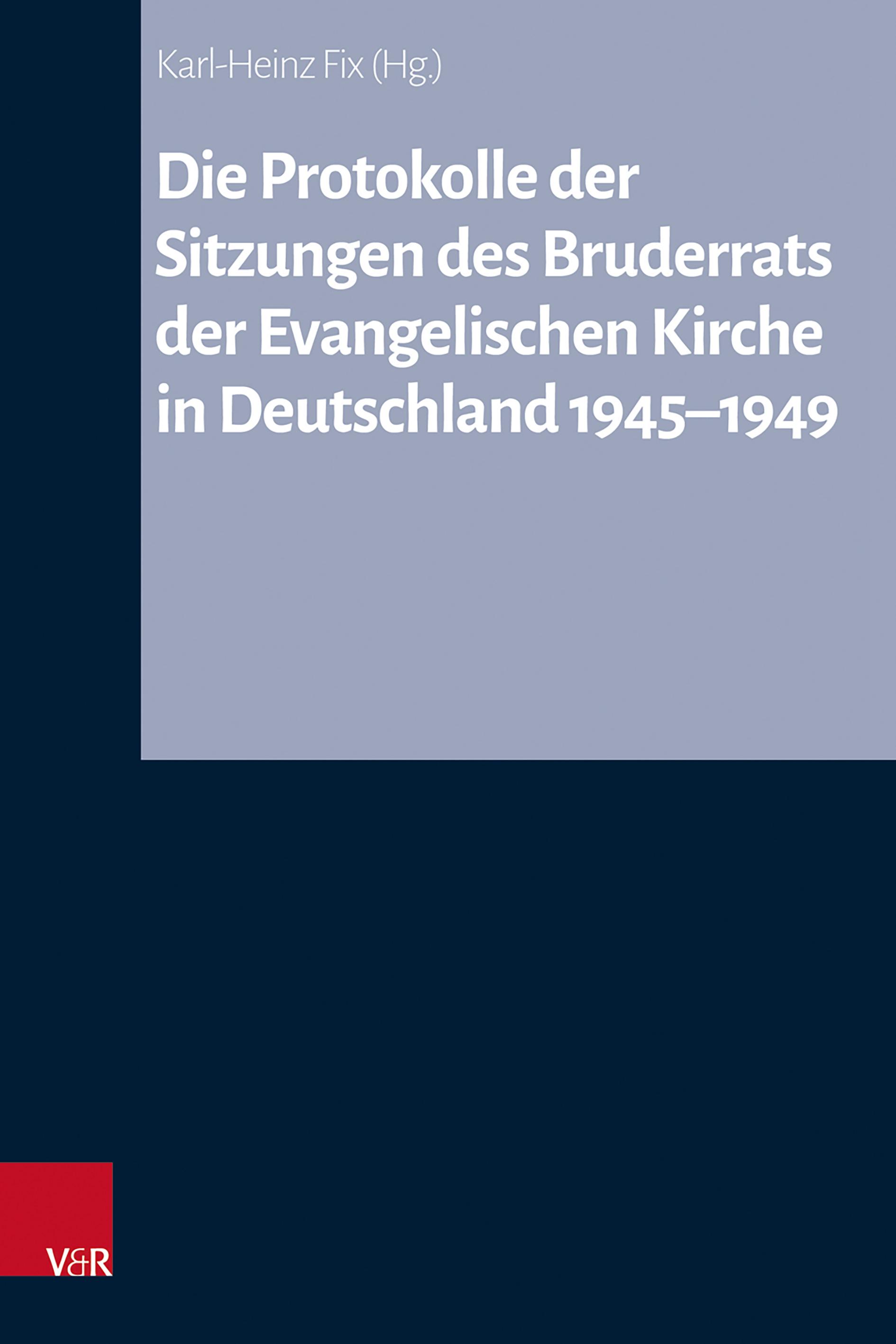 Vorderes Coverbild Die Protokolle der Sitzungen des Bruderrats der Evangelischen Kirche in Deutschland 1945-1949