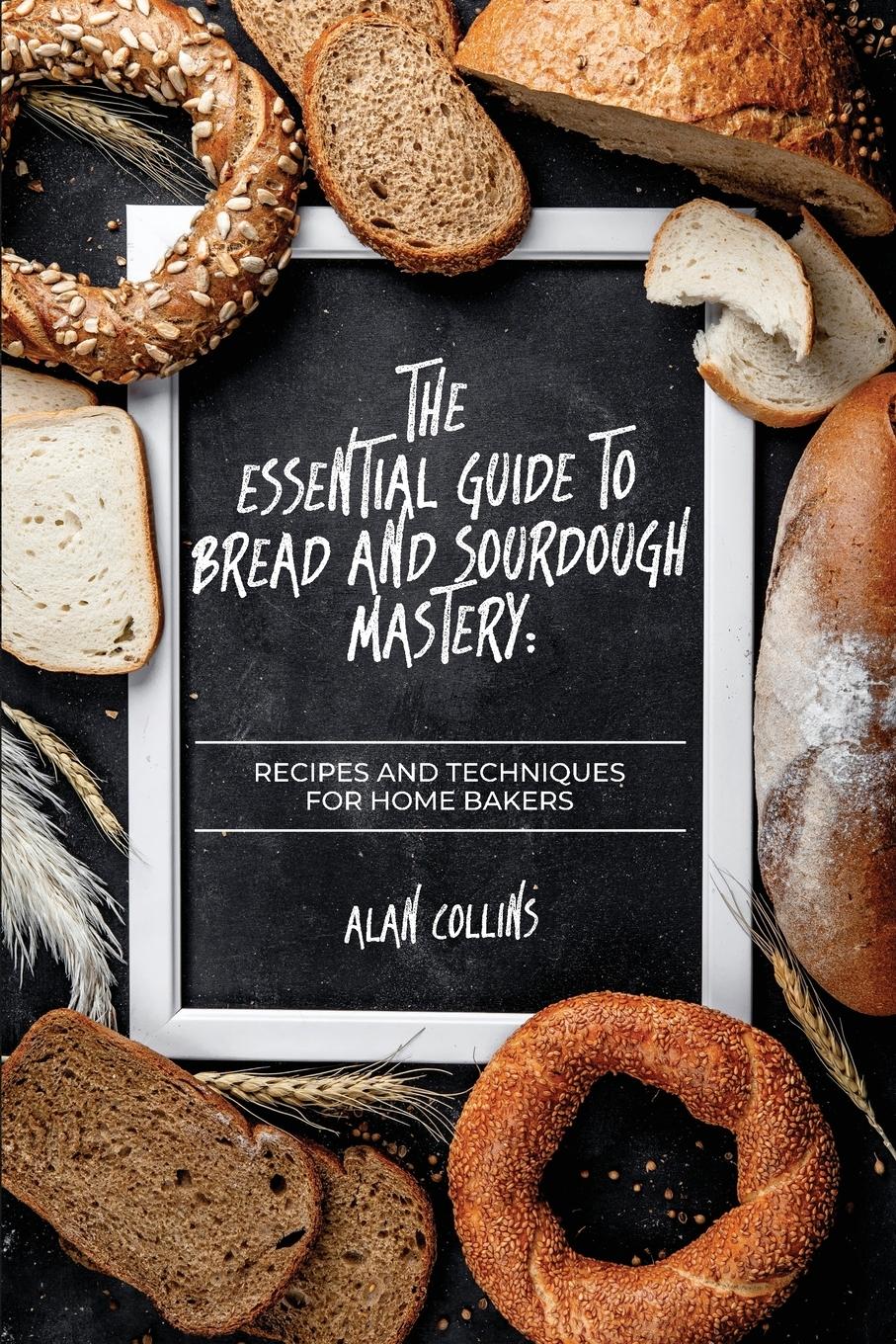 Vorderes Coverbild The Essential Guide to Bread and Sourdough  Mastery