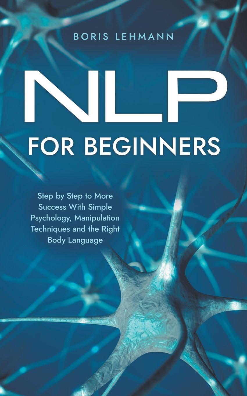 Vorderes Coverbild NLP for Beginners Step by Step to More Success With Simple Psychology, Manipulation Techniques and the Right Body Language