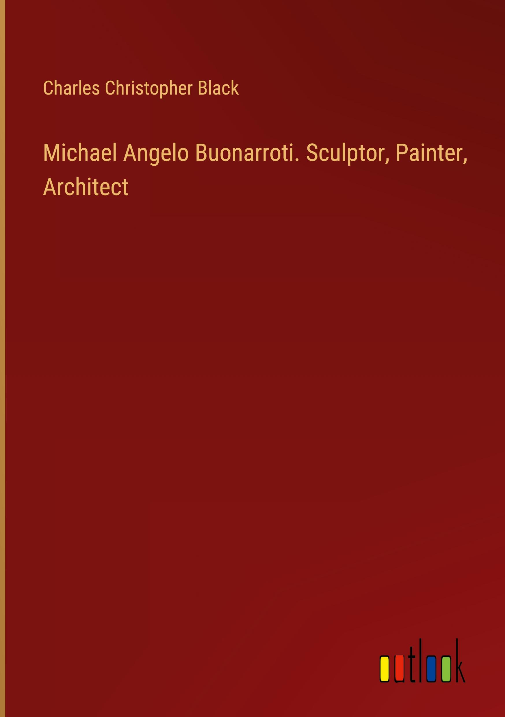 Vorderes Coverbild Michael Angelo Buonarroti. Sculptor, Painter, Architect