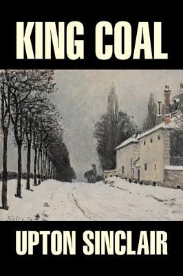 Vorderes Coverbild King Coal by Upton Sinclair, Fiction, Classics, Literary