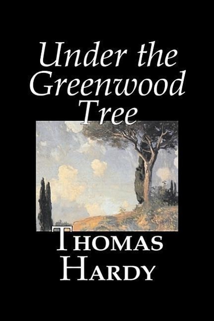 Vorderes Coverbild Under the Greenwood Tree by Thomas Hardy, Fiction, Classics