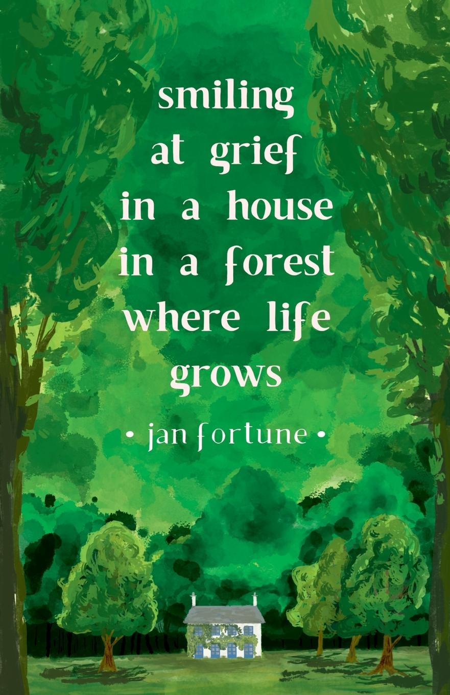 Vorderes Coverbild Smiling at Grief in a House in a Forest Where Life Grows