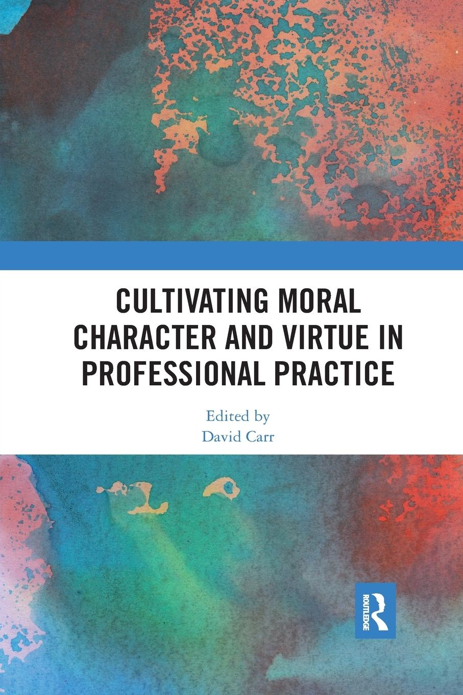 Vorderes Coverbild Cultivating Moral Character and Virtue in Professional Practice