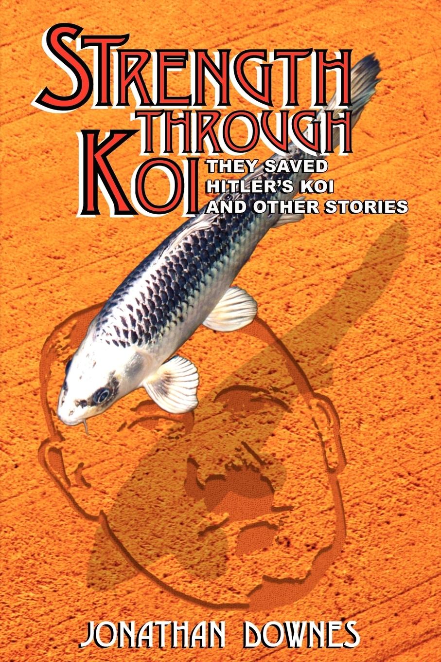 Vorderes Coverbild STRENGTH THROUGH KOI - They saved Hitler's Koi and other stories