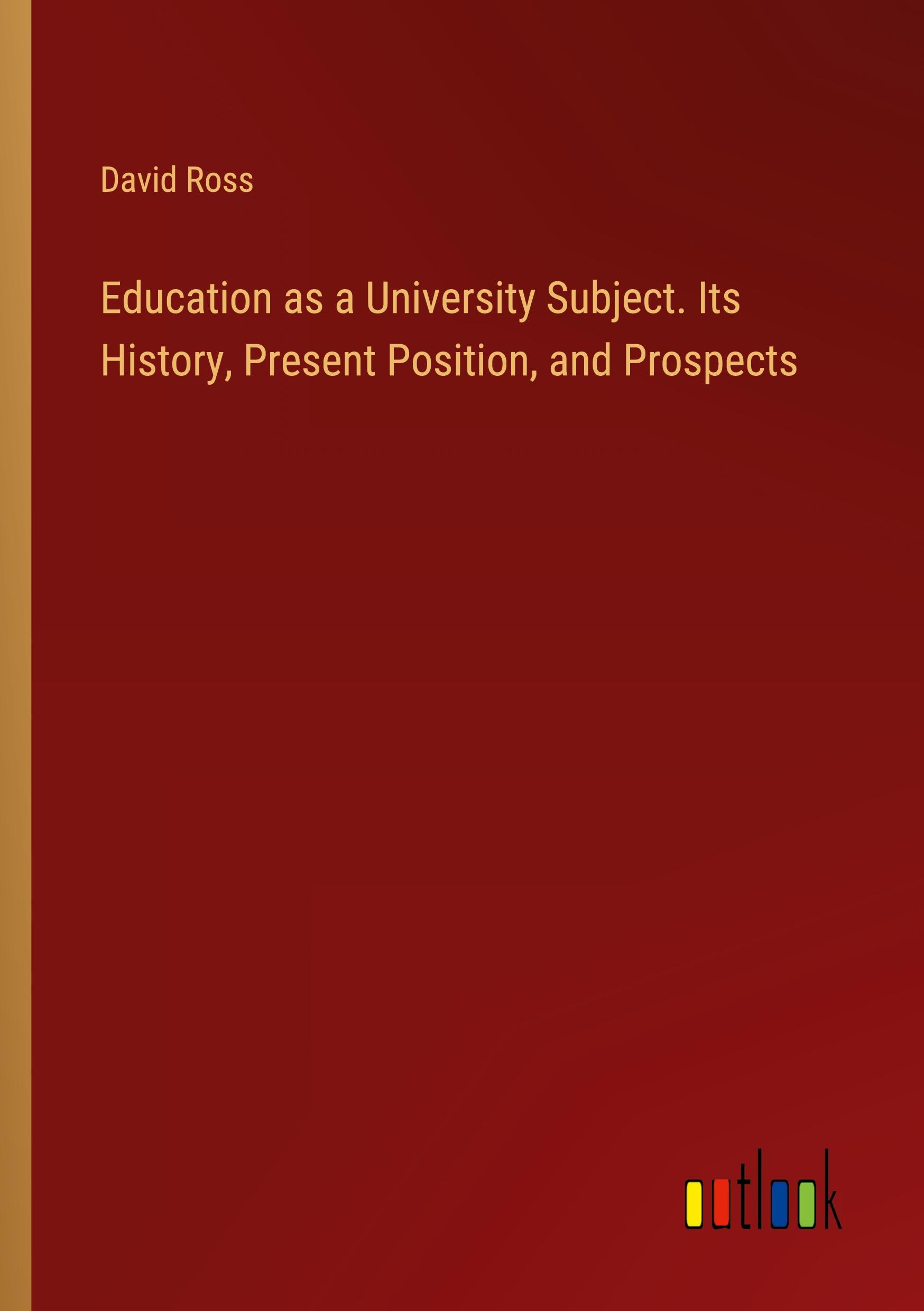 Vorderes Coverbild Education as a University Subject. Its History, Present Position, and Prospects