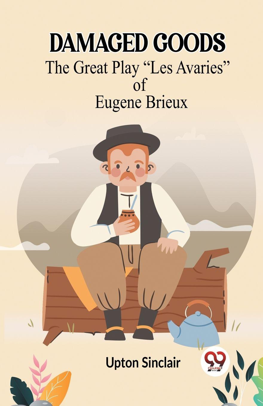 Vorderes Coverbild Damaged Goods The Great Play "Les Avaries" Of Eugene Brieux