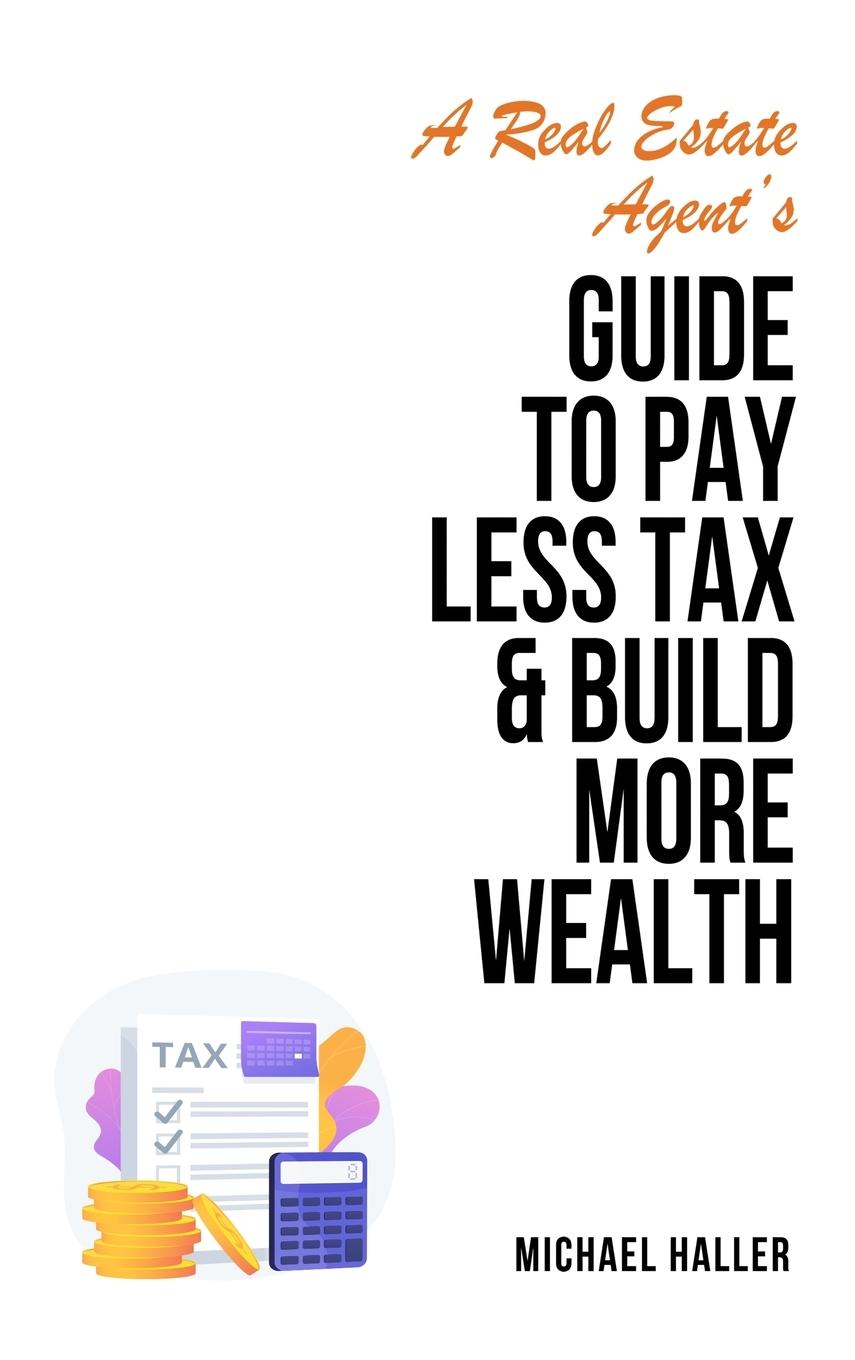 Vorderes Coverbild A Real Estate Agent's Guide to Pay Less Tax & Build More Wealth