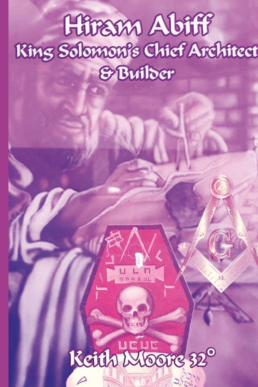 Vorderes Coverbild Hiram Abiff King Solomon's Chief Architect & Builder