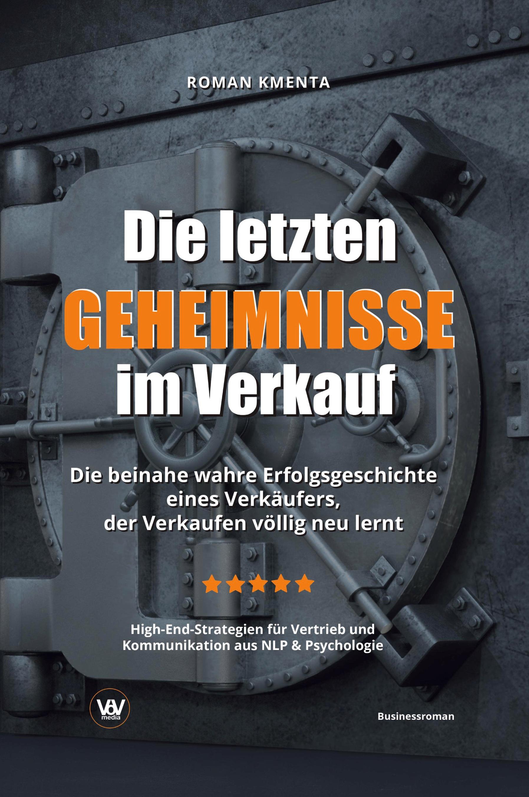 Vorderes Coverbild Die letzten Geheimnisse im Verkauf - Die beinahe wahre Erfolgsgeschichte eines Verkäufers, der Verkaufen völlig neu lernt - High-End-Strategien für Vertrieb und Kommunikation aus NLP & Psychologie