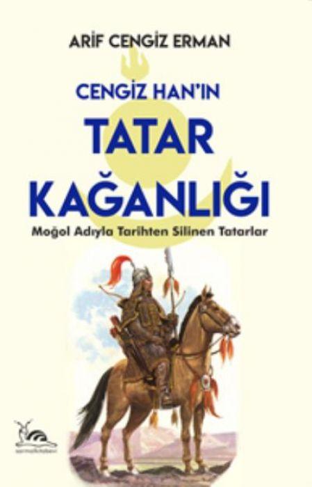 Vorderes Coverbild Cengiz Hanin Tatar Kaganligi ;Mogol Adiyla Tarihten Silinen Tatarlar