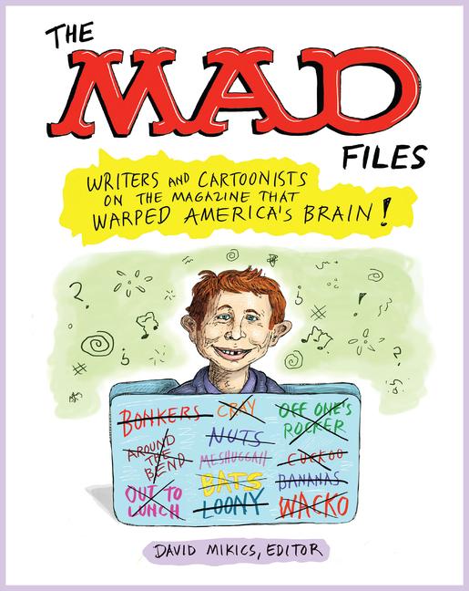 Vorderes Coverbild The Mad Files: Writers and Cartoonists on the Magazine That Warped America's Brain!