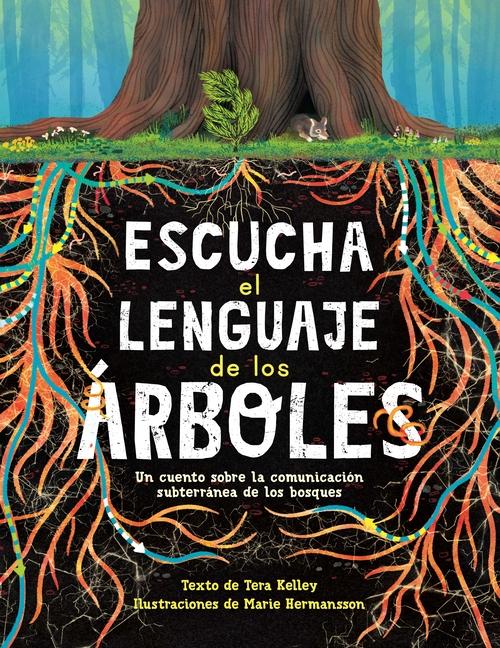 Vorderes Coverbild Escucha El Lenguaje de Los Árboles: Un Cuento Sobre La Comunicación Subterránea de Los Bosques
