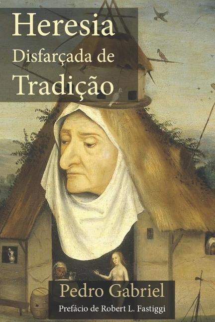 Vorderes Coverbild Heresia Disfarçada de Tradição