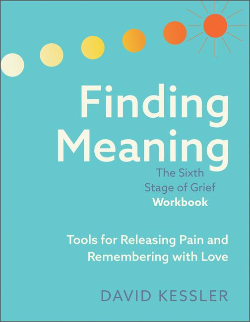 Vorderes Coverbild Finding Meaning: The Sixth Stage of Grief Workbook