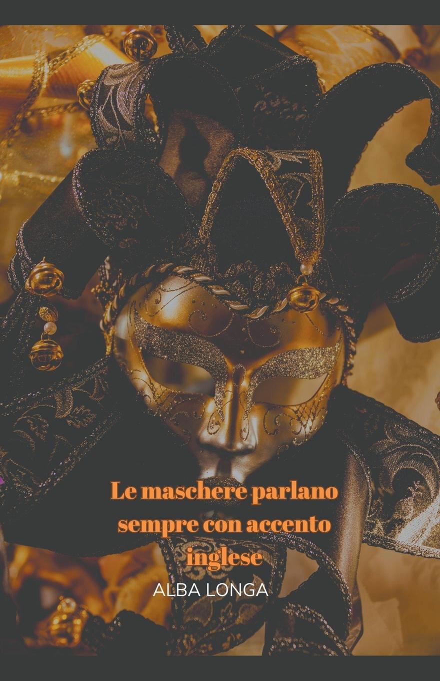 Vorderes Coverbild Le maschere parlano sempre con accento inglese