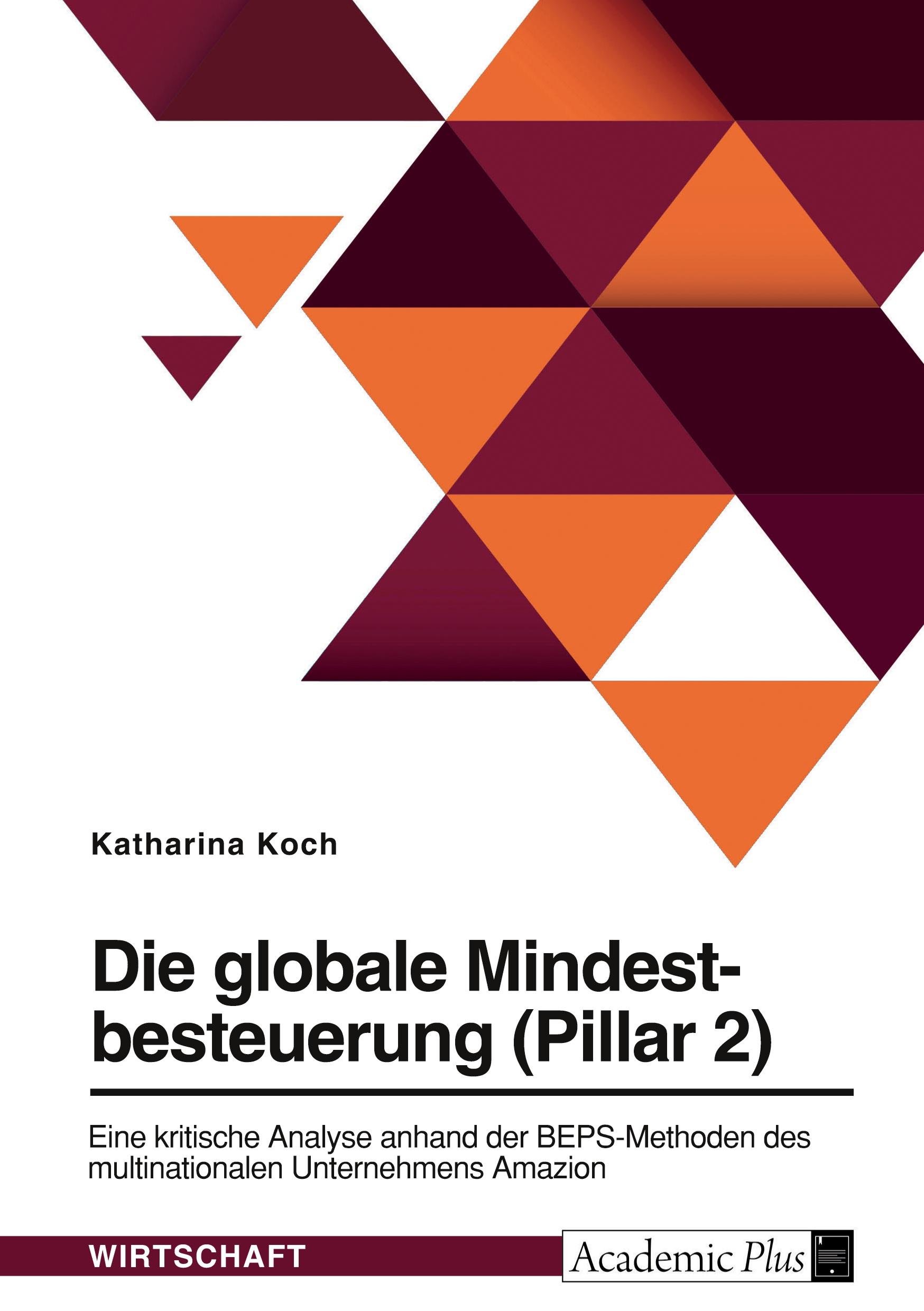 Vorderes Coverbild Die globale Mindestbesteuerung (Pillar 2). Eine kritische Analyse anhand der BEPS-Methoden des multinationalen Unternehmens Amazon