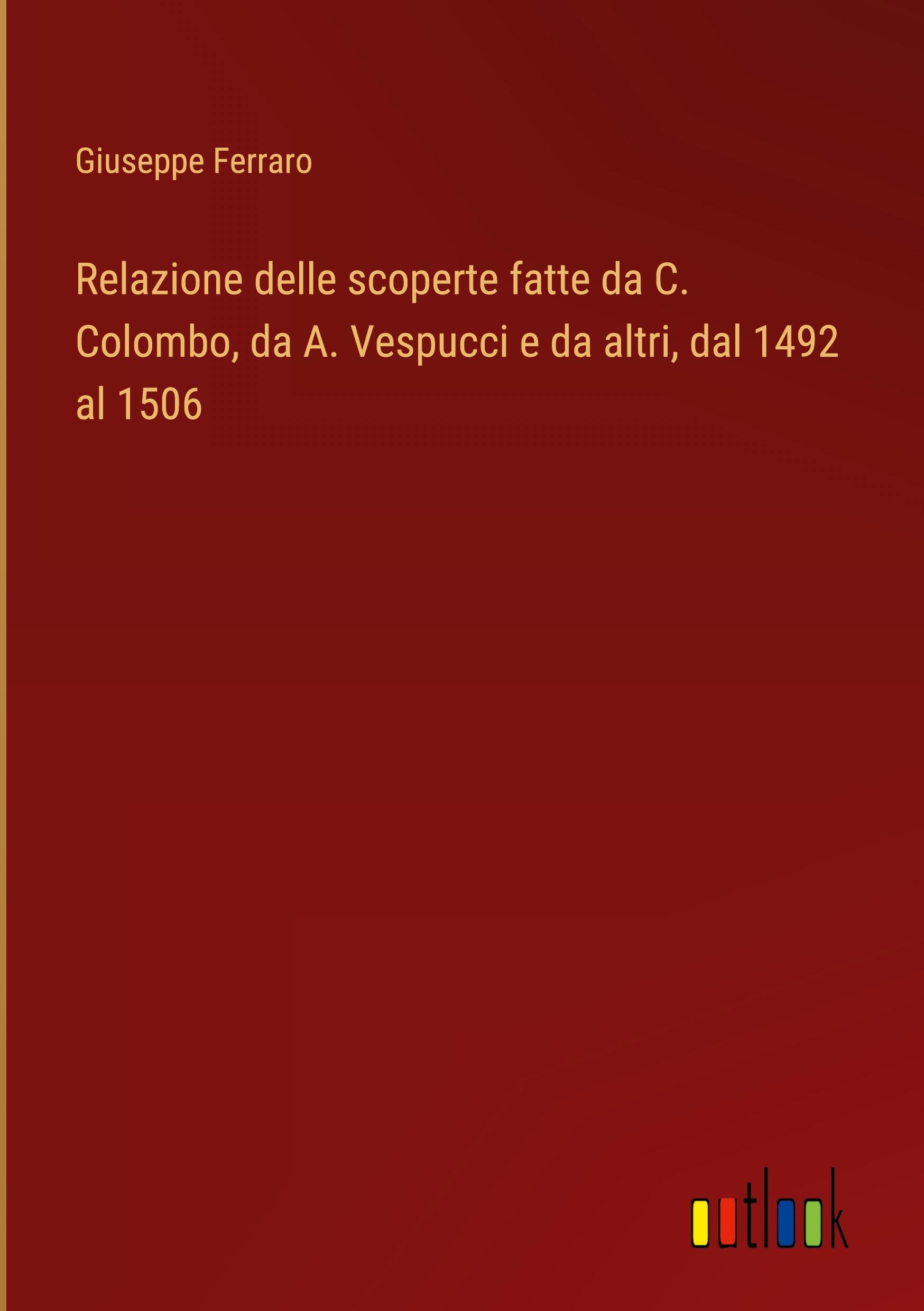 Vorderes Coverbild Relazione delle scoperte fatte da C. Colombo, da A. Vespucci e da altri, dal 1492 al 1506
