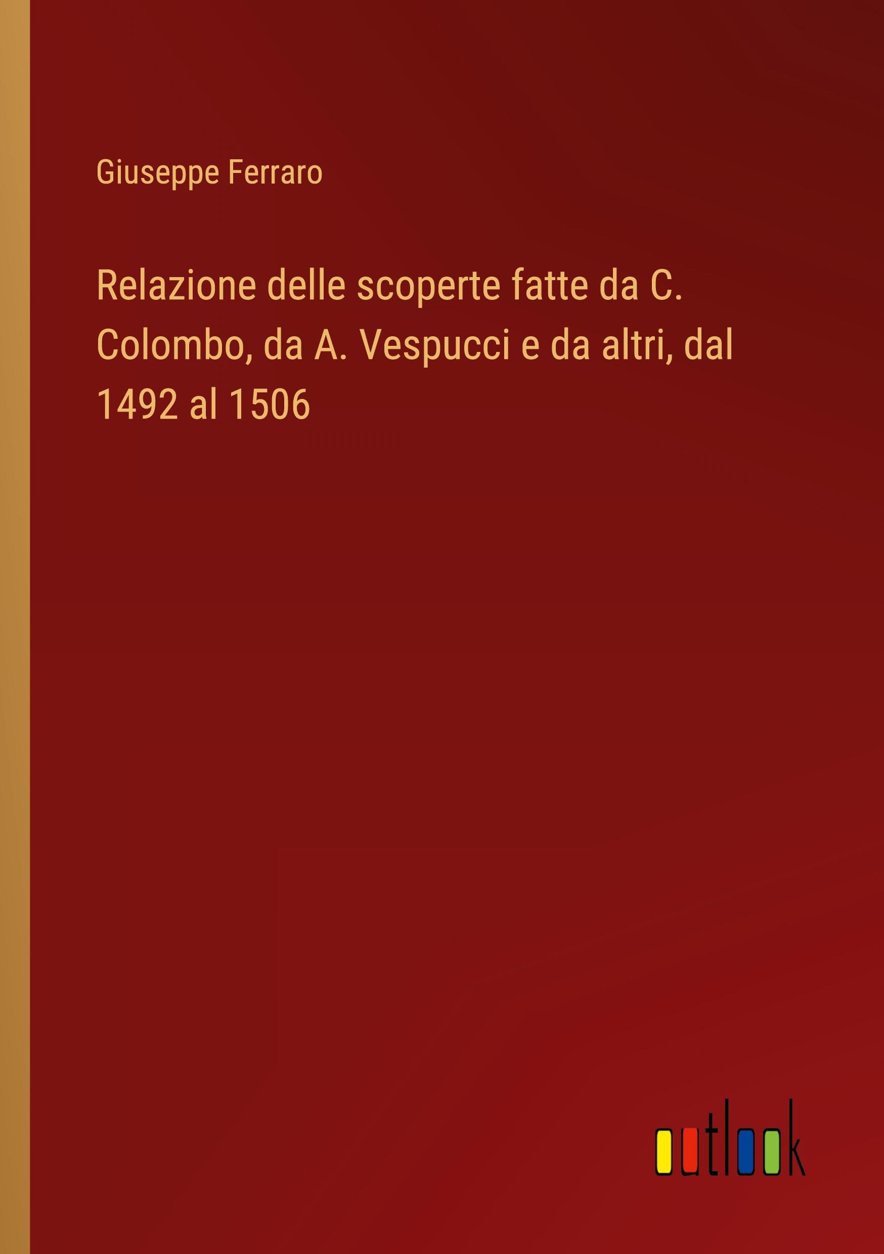 Vorderes Coverbild Relazione delle scoperte fatte da C. Colombo, da A. Vespucci e da altri, dal 1492 al 1506