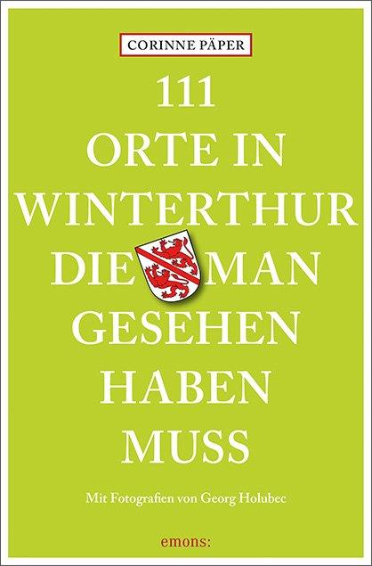 Vorderes Coverbild 111 Orte in Winterthur, die man gesehen haben muss