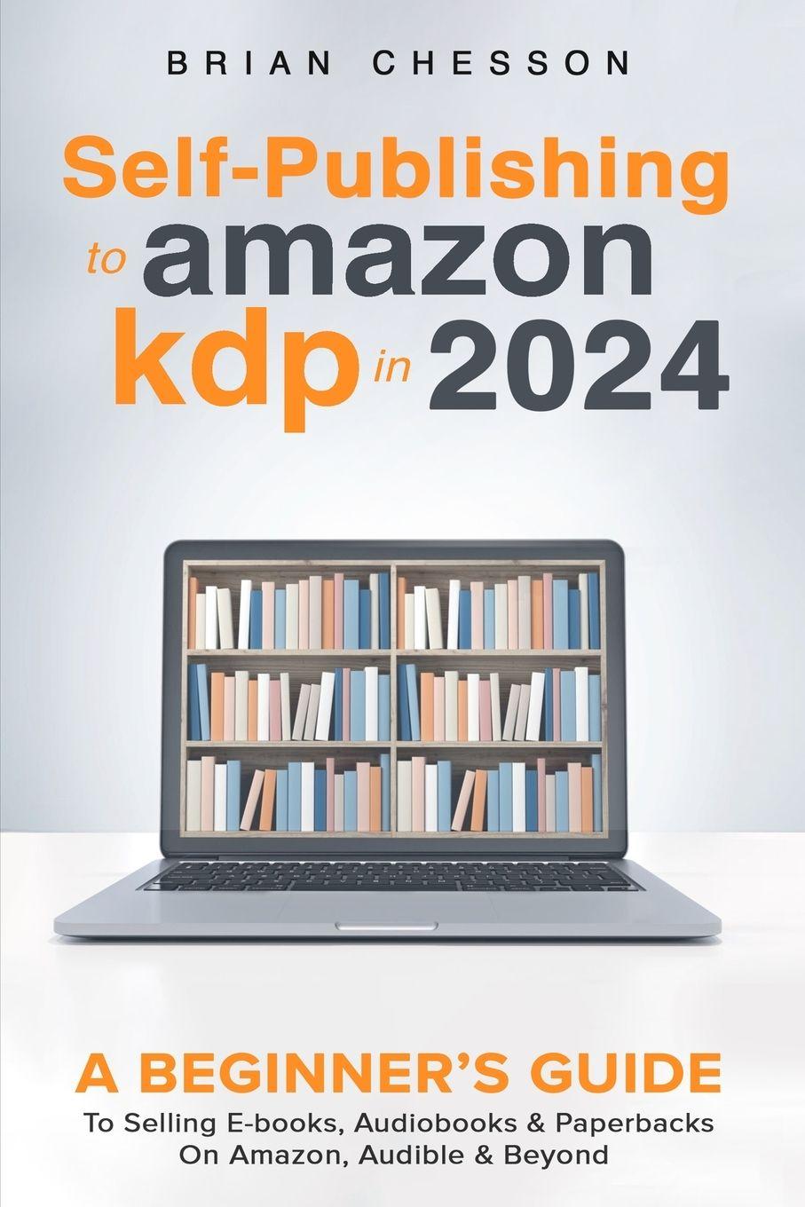 Vorderes Coverbild Self-Publishing to Amazon KDP in 2024 - A Beginner's Guide to Selling E-Books, Audiobooks & Paperbacks on Amazon, Audible & Beyond