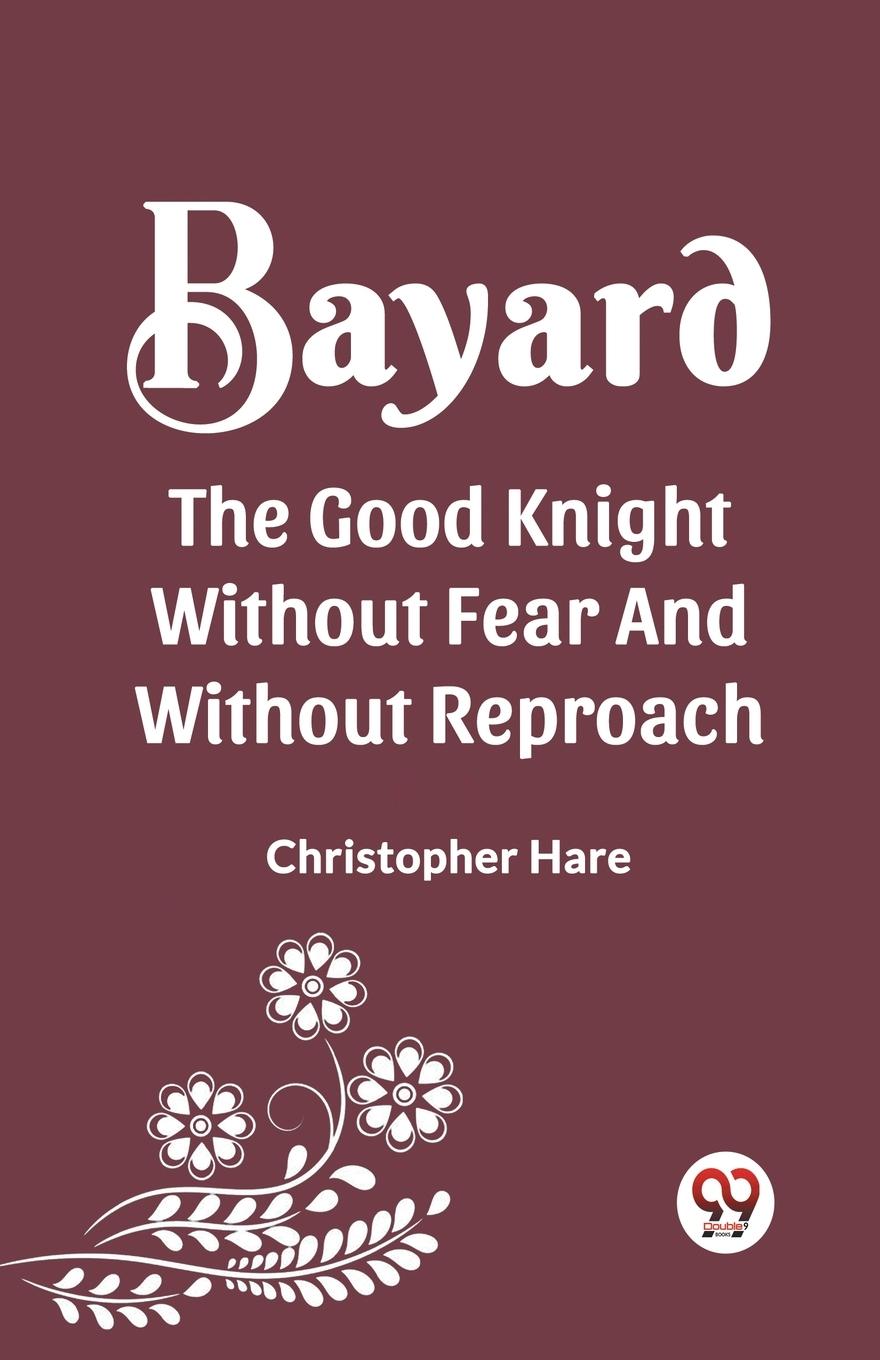 Vorderes Coverbild BAYARD THE GOOD KNIGHT WITHOUT FEAR AND WITHOUT REPROACH