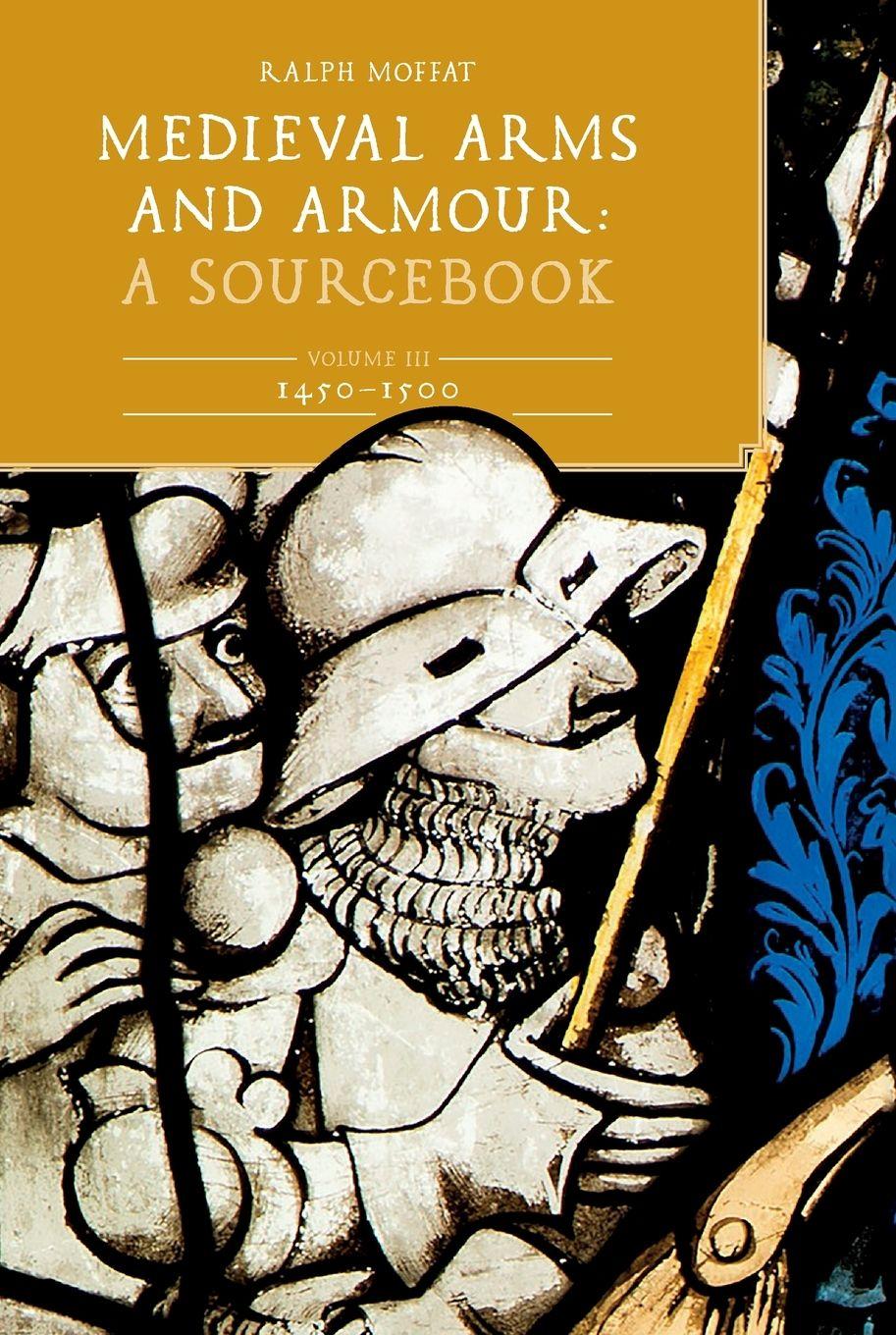 Vorderes Coverbild Medieval Arms and Armour: A  Sourcebook. Volume III: 1450-1500