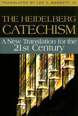 Vorderes Coverbild The Heidelberg Catechism: A New Translation for the Twenty-First Century