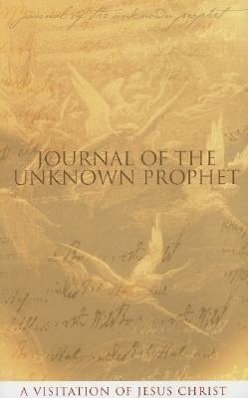 Vorderes Coverbild Journal of the Unknown Prophet: A Visitation of Jesus Christ