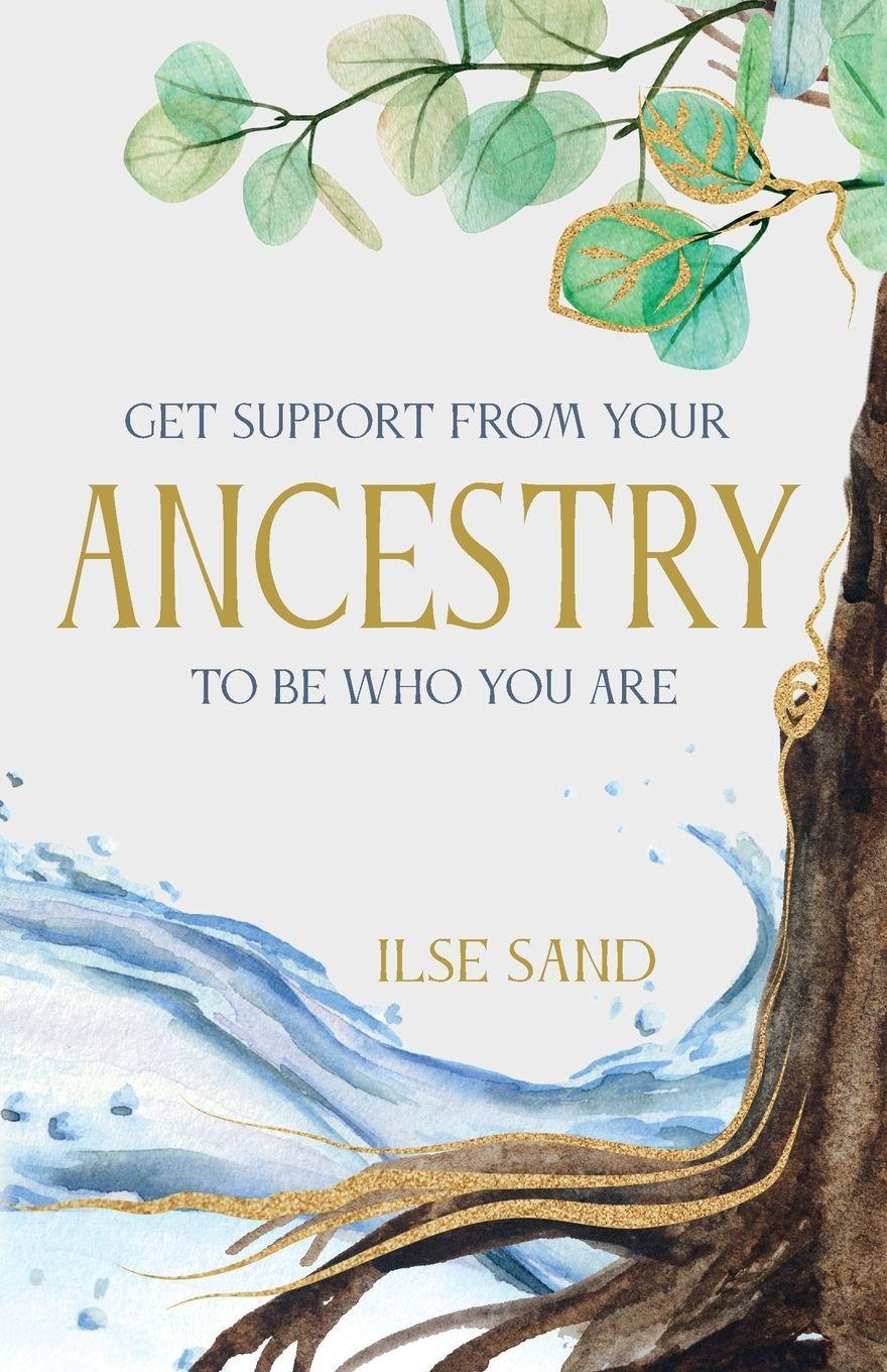 Vorderes Coverbild GET SUPPORT FROM YOUR ANCESTRY TO BE WHO YOU ARE