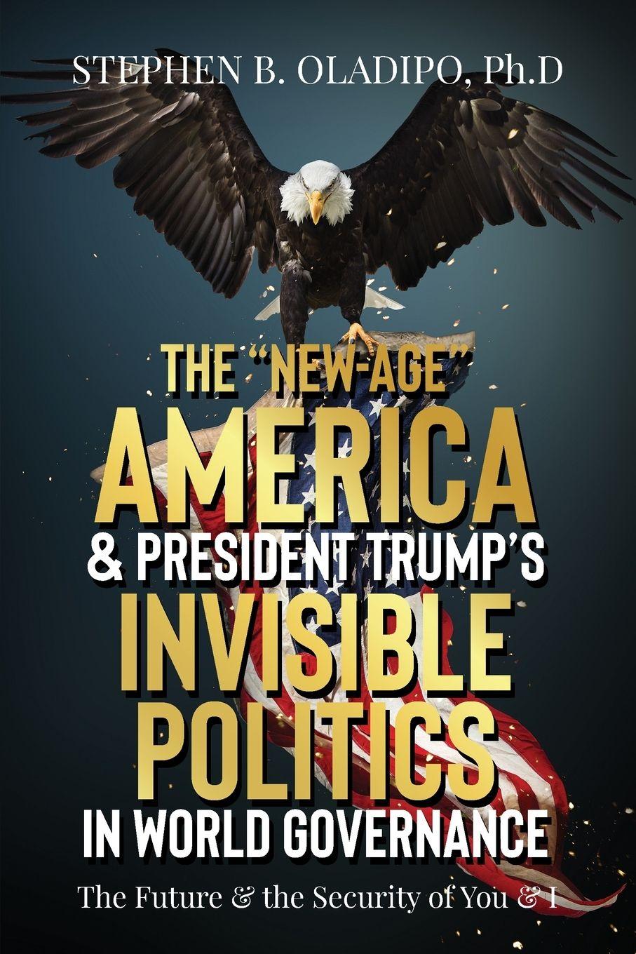 Vorderes Coverbild The "New-Age" America & President Trump's Invisible Politics in World Governance