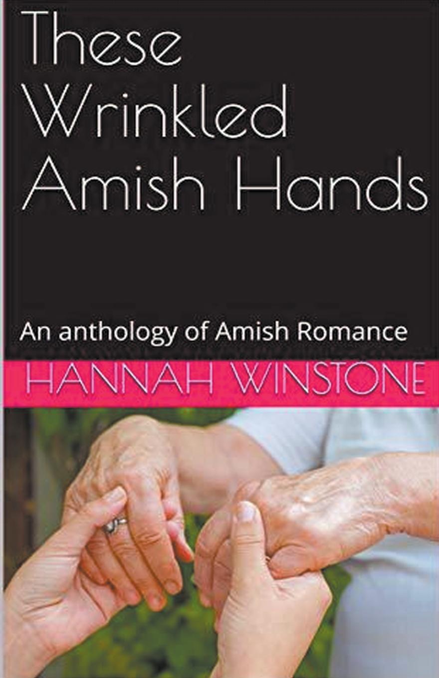 Vorderes Coverbild These Wrinkled Amish Hands An Anthology of Amish Romance