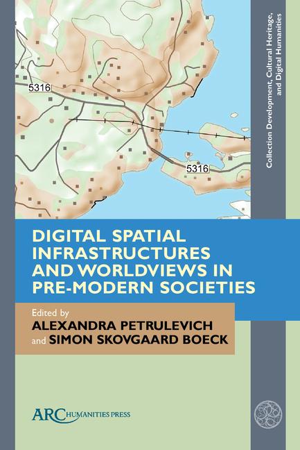 Vorderes Coverbild Digital Spatial Infrastructures and Worldviews in Pre-Modern Societies