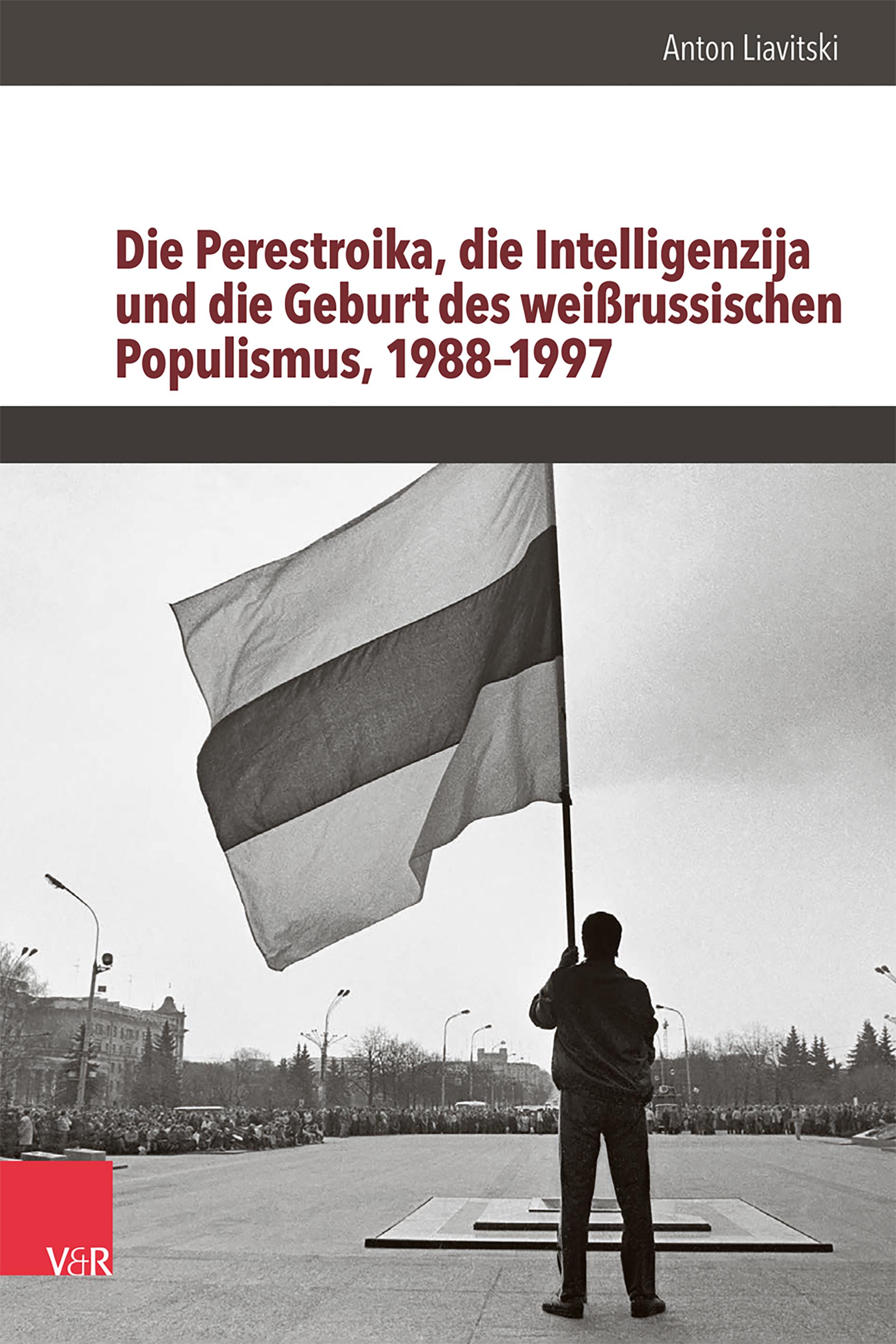 Vorderes Coverbild Die Perestroika, die Intelligenzija und die Geburt des weißrussischen Populismus, 1988-1997