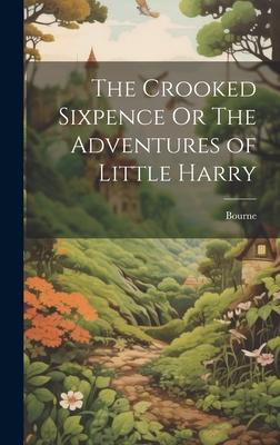 Vorderes Coverbild The Crooked Sixpence Or The Adventures of Little Harry