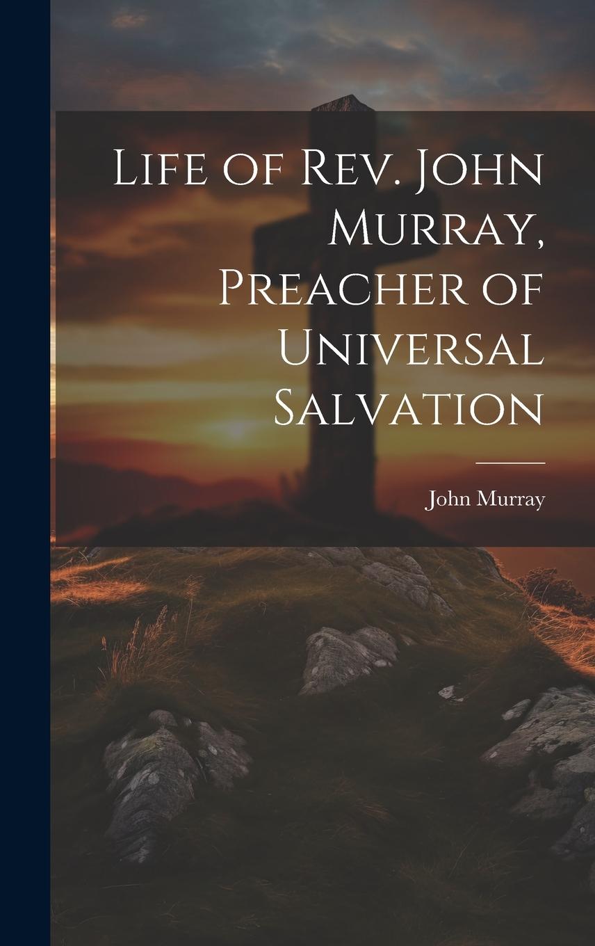 Vorderes Coverbild Life of Rev. John Murray, Preacher of Universal Salvation