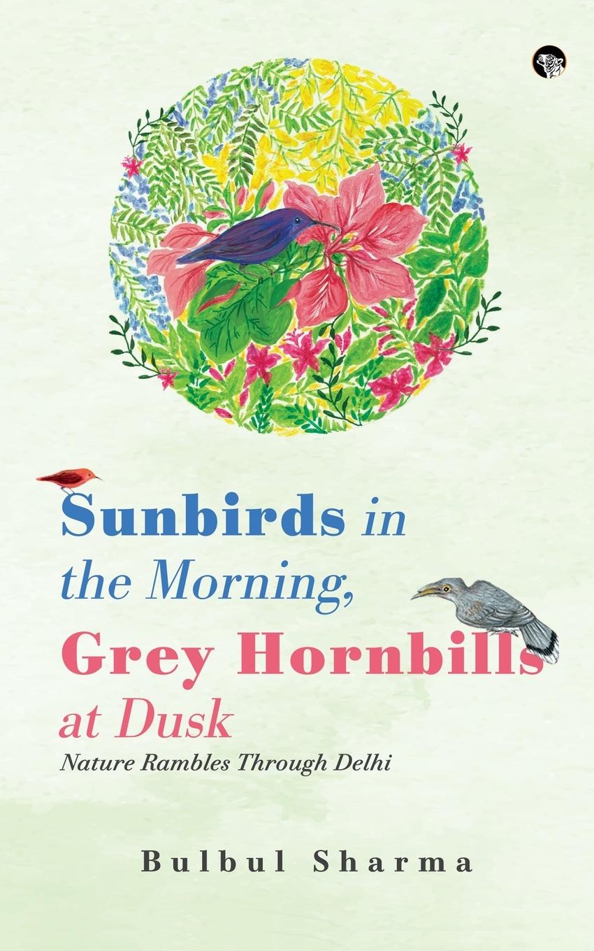 Vorderes Coverbild SUNBIRDS IN THE MORNING, GREY HORNBILLS AT DUSK NATURE RAMBLES THROUGH DELHI