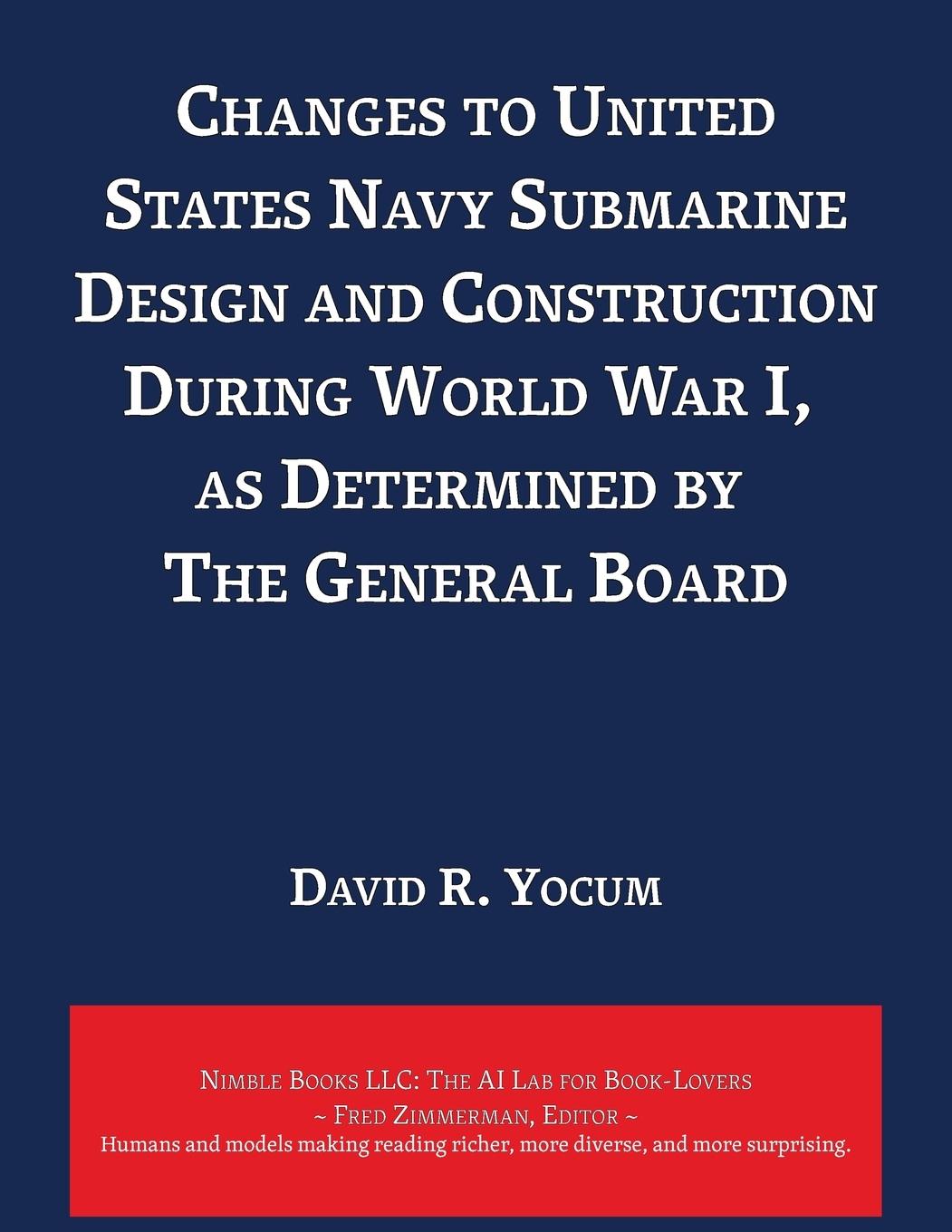 Vorderes Coverbild Changes to United States Navy Submarine Design and Construction During World War I, as Determined by The General Board