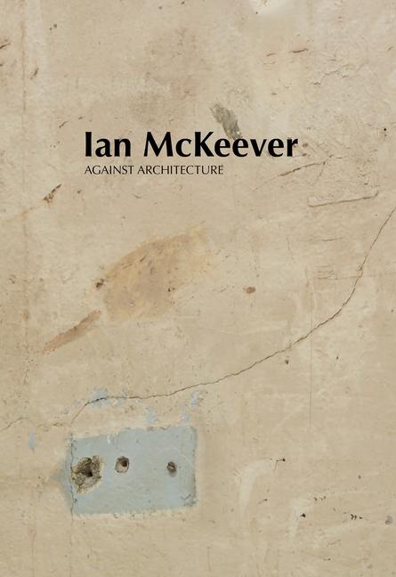 Vorderes Coverbild Ian McKeever - Against Architecture