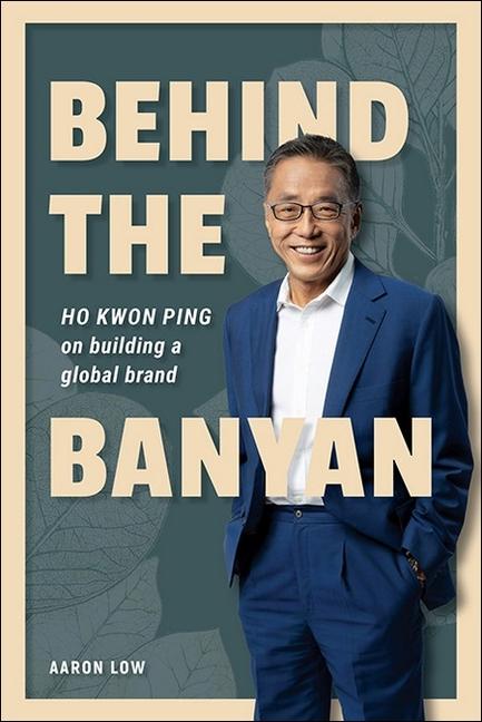 Vorderes Coverbild Behind the Banyan: Ho Kwon Ping on Building a Global Brand