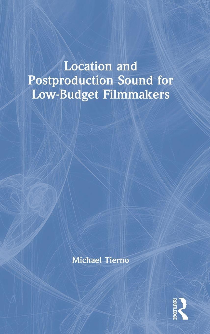 Vorderes Coverbild Location and Postproduction Sound for Low-Budget Filmmakers