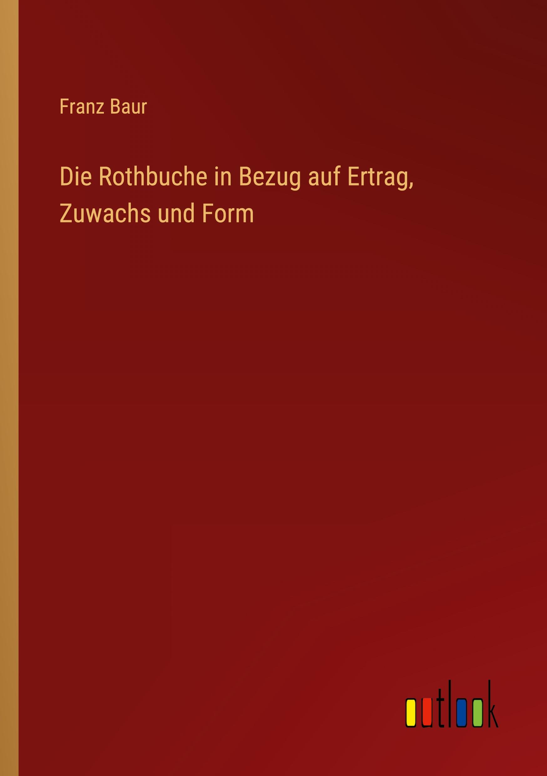Vorderes Coverbild Die Rothbuche in Bezug auf Ertrag, Zuwachs und Form