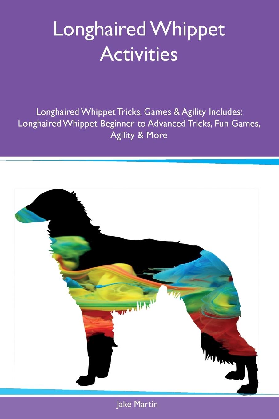 Vorderes Coverbild Longhaired Whippet Activities Longhaired Whippet Tricks, Games & Agility Includes