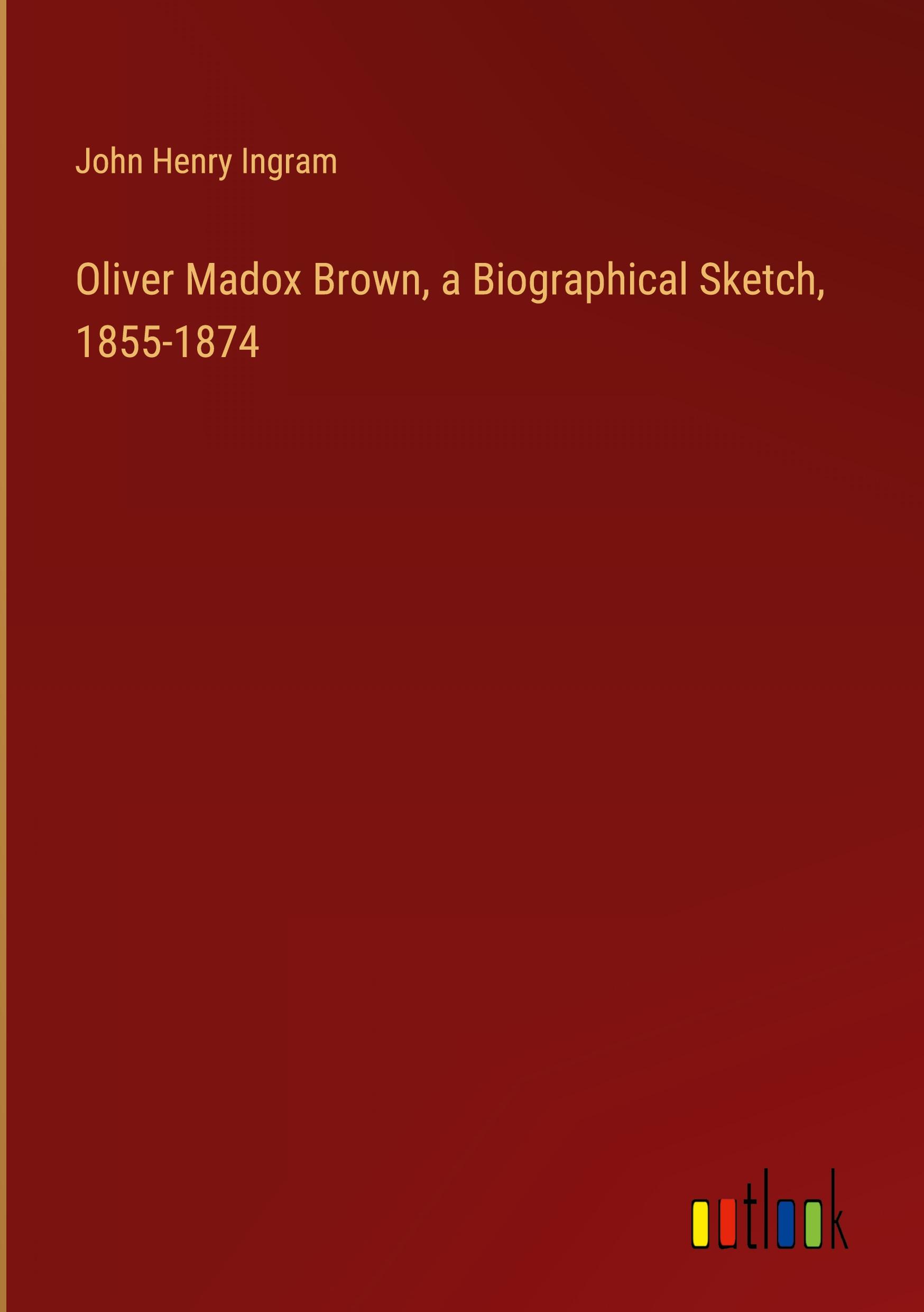 Vorderes Coverbild Oliver Madox Brown, a Biographical Sketch, 1855-1874