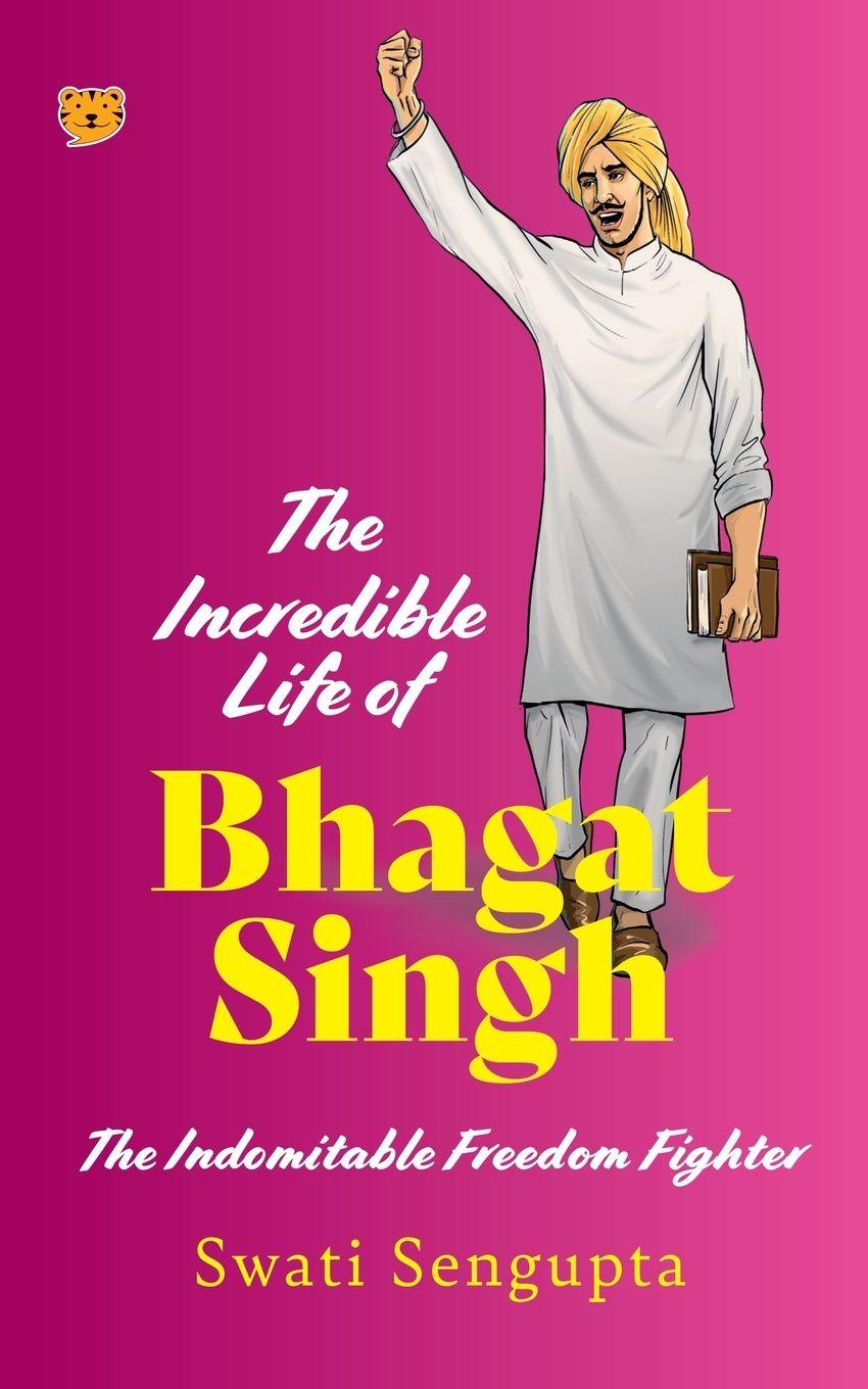 Vorderes Coverbild The Incredible Life of Bhagat Singh the Indomitable Freedom Fighter