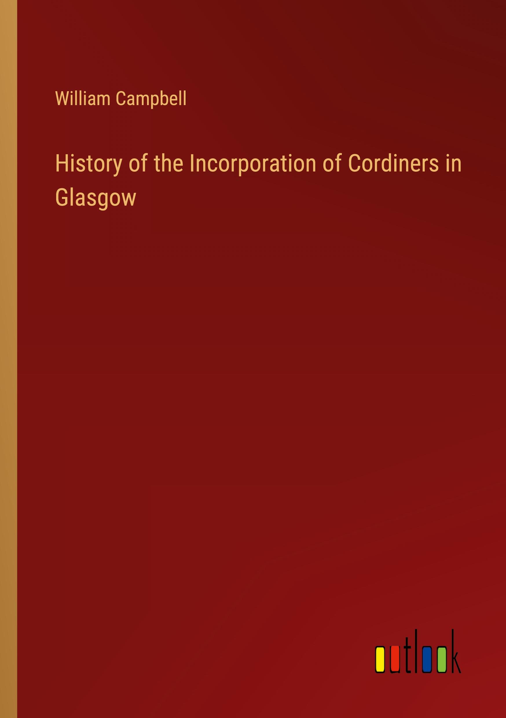 Vorderes Coverbild History of the Incorporation of Cordiners in Glasgow
