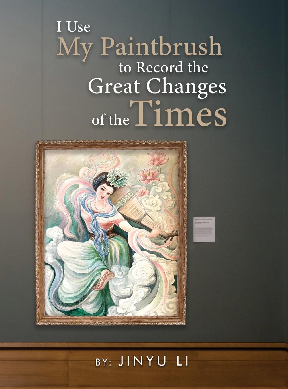 Vorderes Coverbild I Use My Paintbrush to Record the Great Changes of the Times