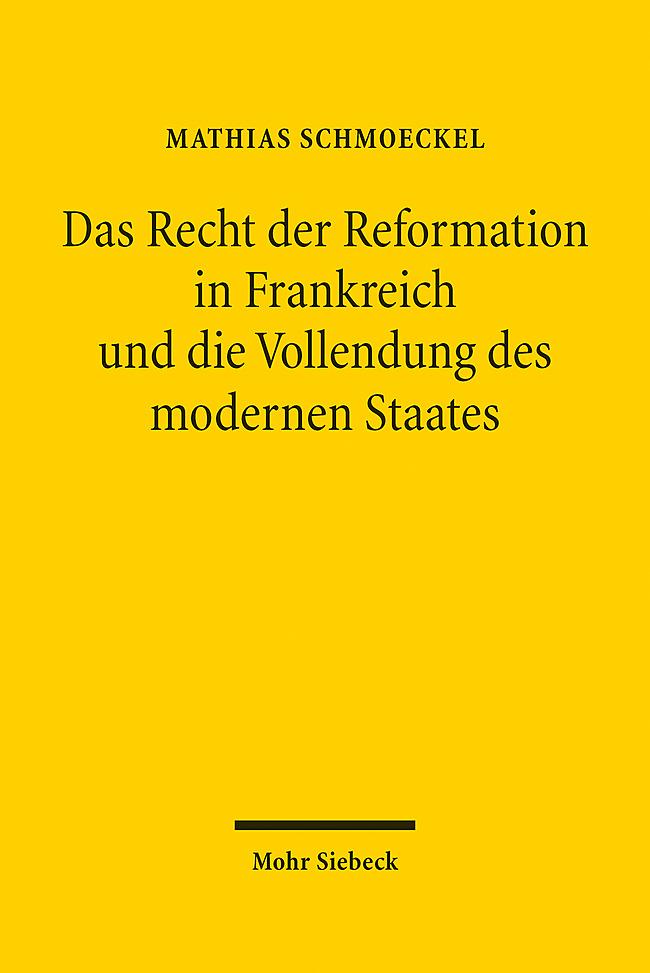 Vorderes Coverbild Das Recht der Reformation in Frankreich und die Vollendung des modernen Staates